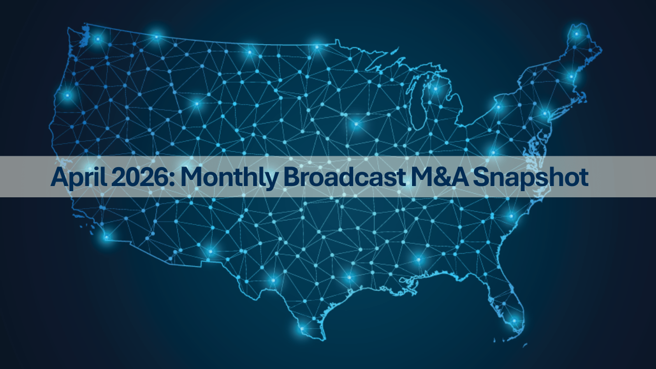 April 2026 Broadcast Media Transactions: A Quieter Month Reflects Measured Market Activity