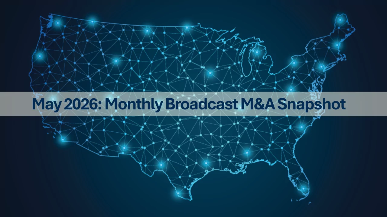May 2026 Broadcast Media Transactions Report